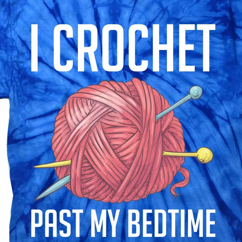 Knitters I Crochet Past My Bedtime Crocheting Crochet Lovers Cool Gift Tie-Dye T-Shirt