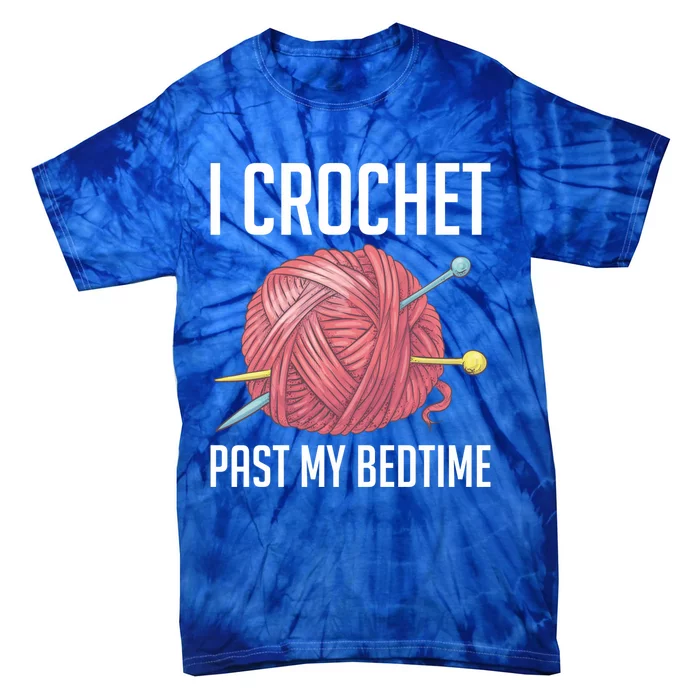 Knitters I Crochet Past My Bedtime Crocheting Crochet Lovers Cool Gift Tie-Dye T-Shirt