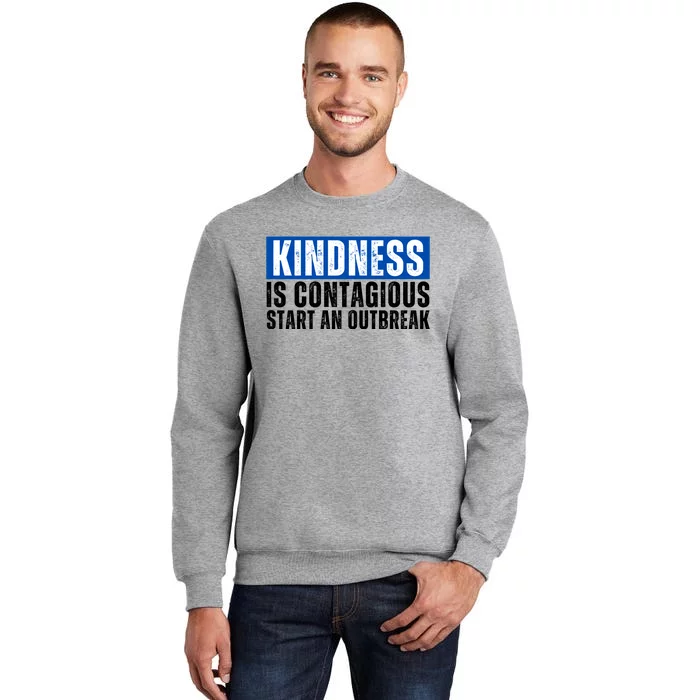 Kindness Is Contagious Start An Outbreak Tall Sweatshirt