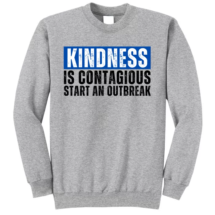 Kindness Is Contagious Start An Outbreak Tall Sweatshirt