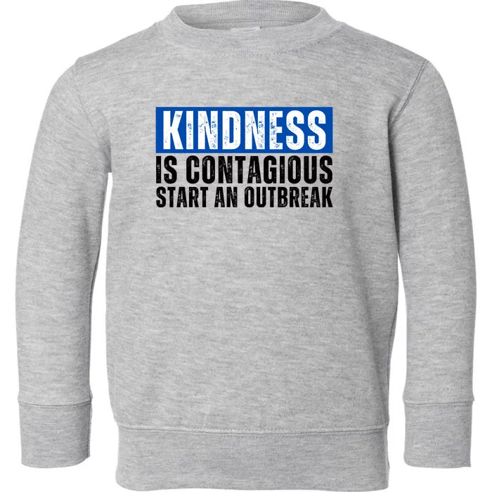 Kindness Is Contagious Start An Outbreak Toddler Sweatshirt