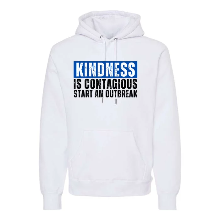 Kindness Is Contagious Start An Outbreak Premium Hoodie