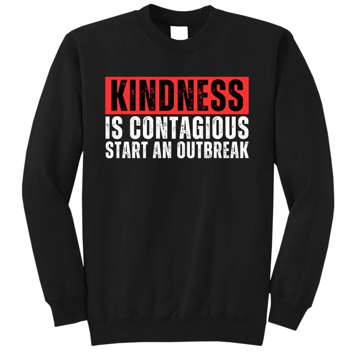 Kindness Is Contagious Start An Outbreak Tall Sweatshirt