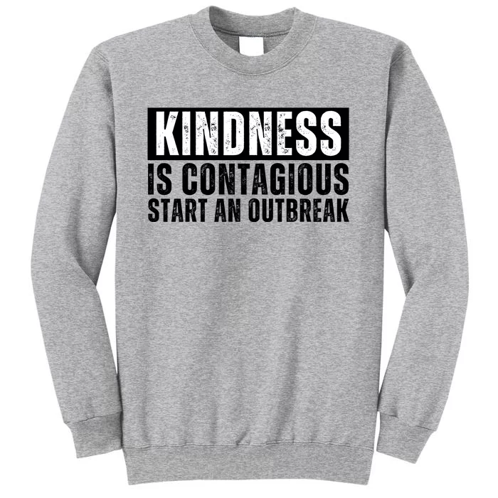 Kindness Is Contagious Start An Outbreak Tall Sweatshirt