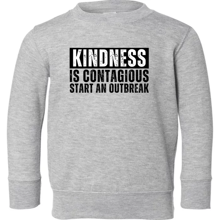 Kindness Is Contagious Start An Outbreak Toddler Sweatshirt