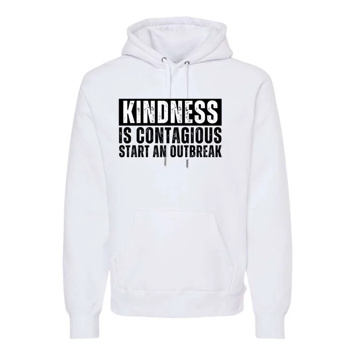 Kindness Is Contagious Start An Outbreak Premium Hoodie