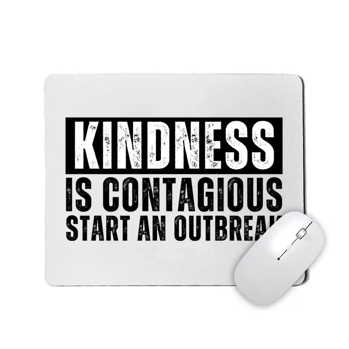 Kindness Is Contagious Start An Outbreak Mousepad