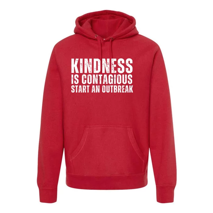 Kindness Is Contagious Start An Outbreak Premium Hoodie