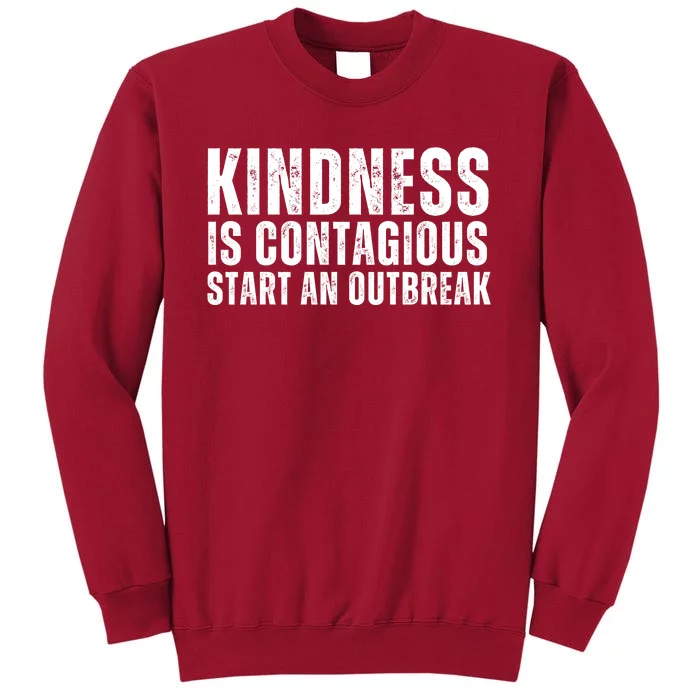 Kindness Is Contagious Start An Outbreak Tall Sweatshirt