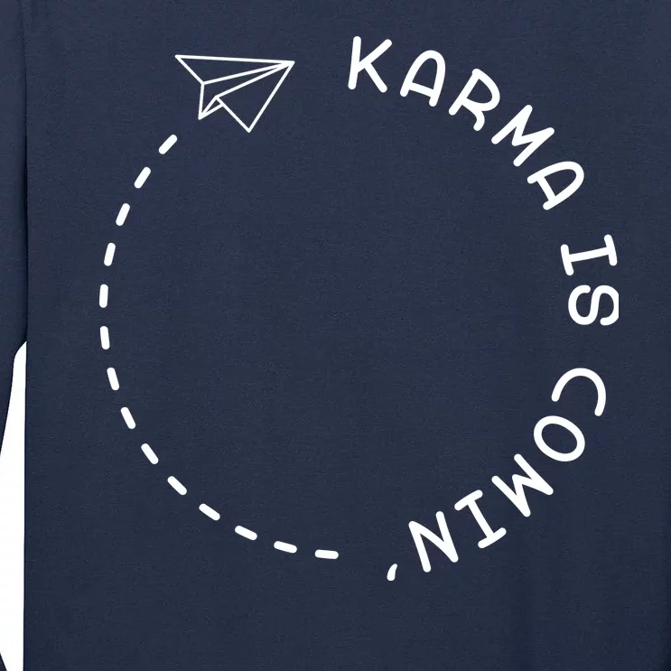 Karma Is Comin' Tall Long Sleeve T-Shirt