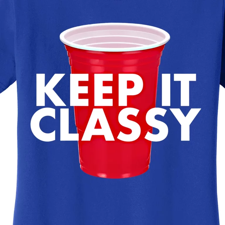 Keep It Classy Cute Gift Red Cup Party Beer Ing College Novelty Gift Women's T-Shirt