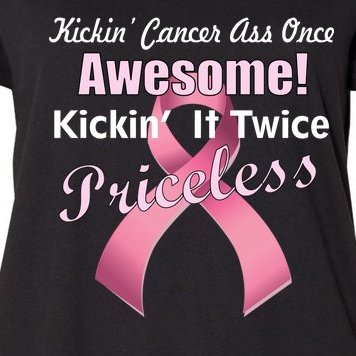 Kickin' Cancer's Ass One Awesome Twice Priceless Women's Plus Size T-Shirt