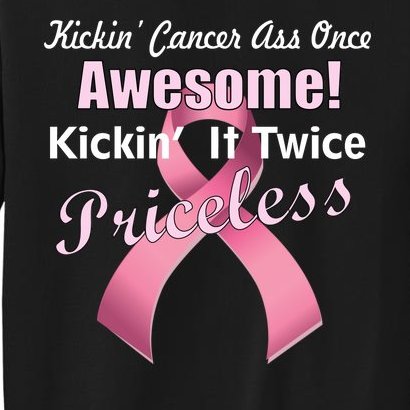 Kickin' Cancer's Ass One Awesome Twice Priceless Tall Sweatshirt