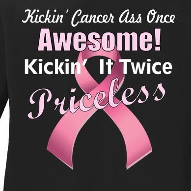 Kickin' Cancer's Ass One Awesome Twice Priceless Ladies Missy Fit Long Sleeve Shirt