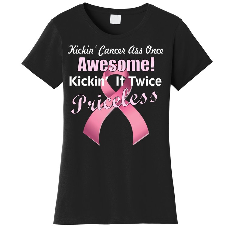 Kickin' Cancer's Ass One Awesome Twice Priceless Women's T-Shirt
