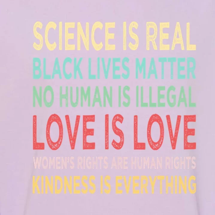 Kindness Is Everything Science Is Real Love Is Love Garment-Dyed Sweatshirt