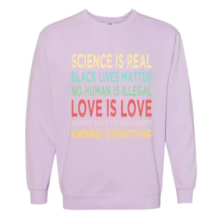 Kindness Is Everything Science Is Real Love Is Love Garment-Dyed Sweatshirt