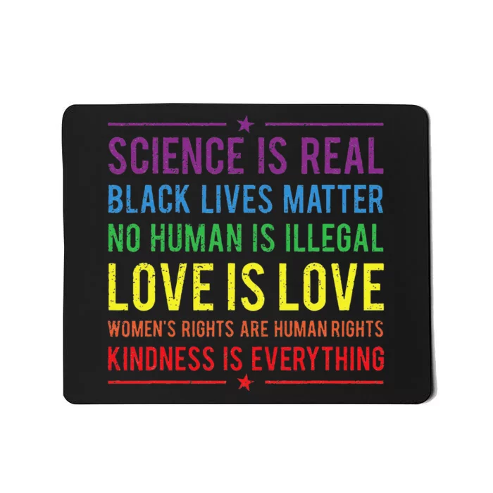 Kindness Is EVERYTHING Science Is Real Love Is Love Mousepad