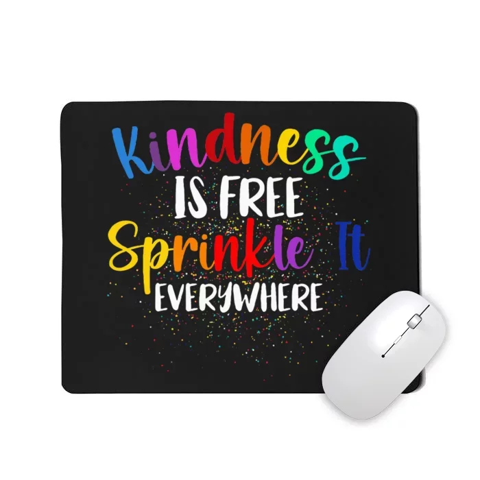 Kindness Is Free Sprinkle It Everywhere Be Kind Mousepad