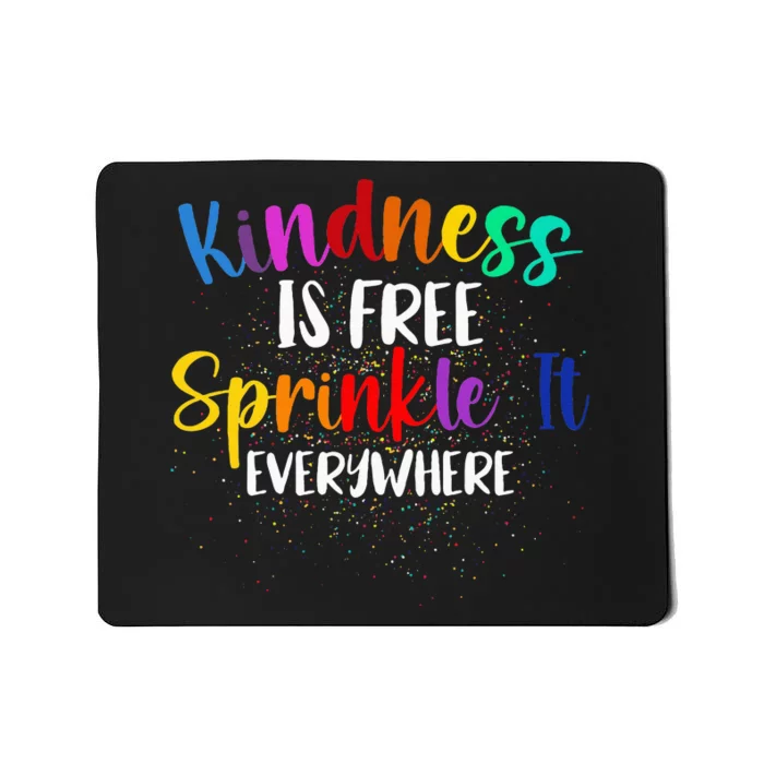 Kindness Is Free Sprinkle It Everywhere Be Kind Mousepad