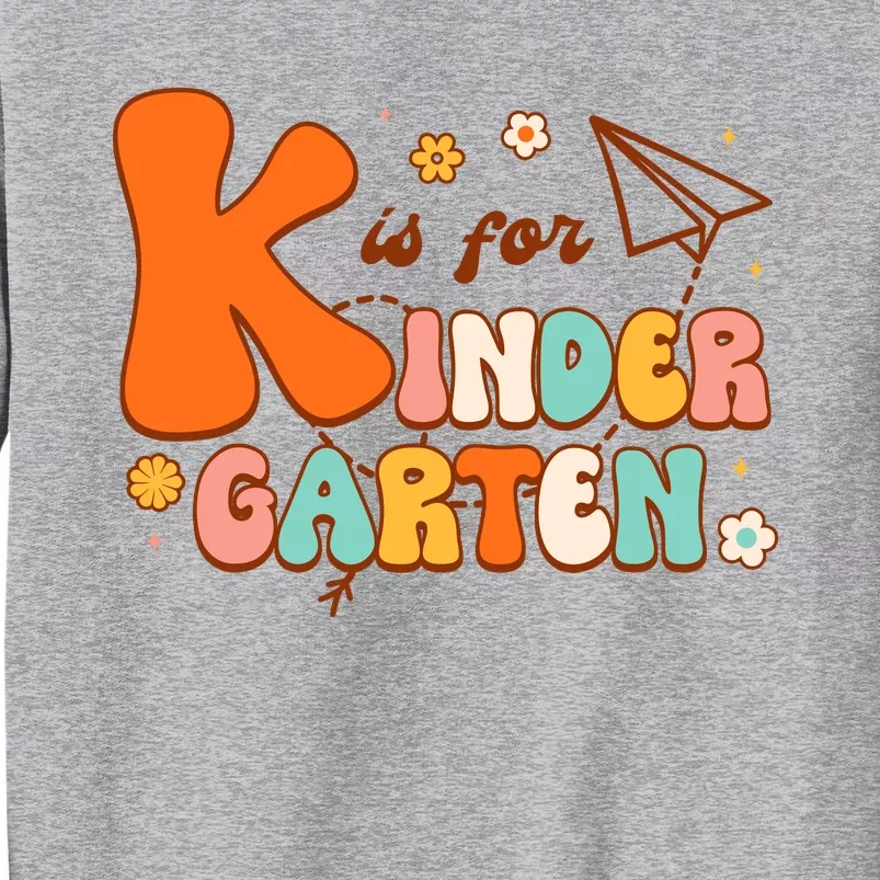 K Is For Kindergarten Teacher Retro Back To School Student Tall Sweatshirt