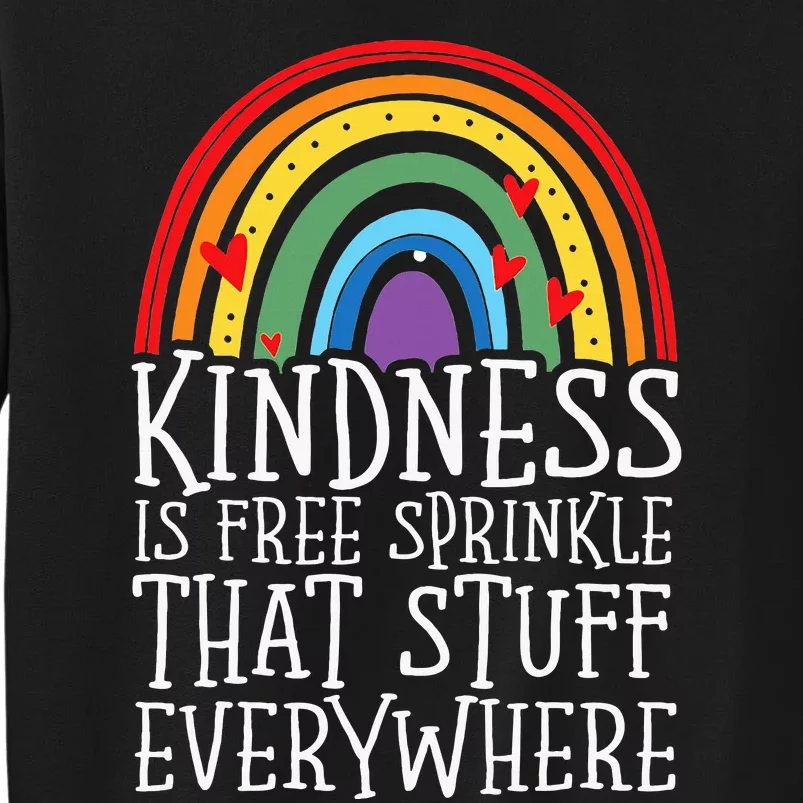 Kindness Is Free Sprinkle That Stuff Everywhere No Bullying Tall Sweatshirt