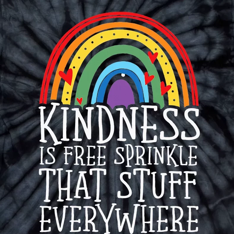 Kindness Is Free Sprinkle That Stuff Everywhere No Bullying Tie-Dye T-Shirt