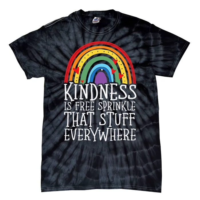 Kindness Is Free Sprinkle That Stuff Everywhere No Bullying Tie-Dye T-Shirt