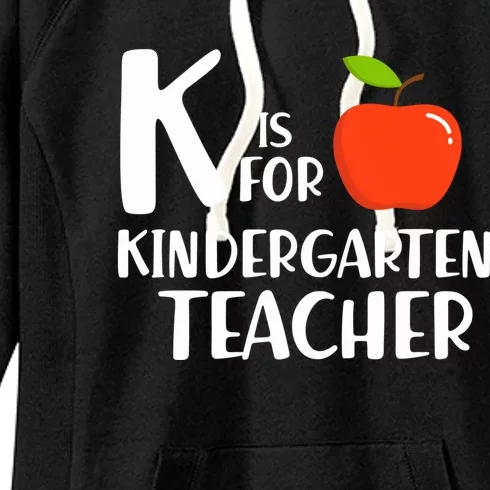 K Is For Kindergarten Teacher Kindergarten Teachers Gift Women's Fleece Hoodie