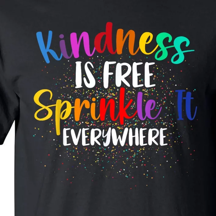 Kindness Is Free Sprinkle It Everywhere Be Kind Tall T-Shirt