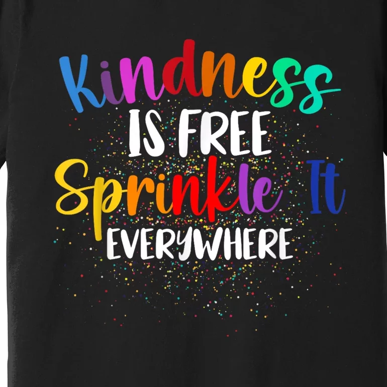 Kindness Is Free Sprinkle It Everywhere Be Kind Premium T-Shirt