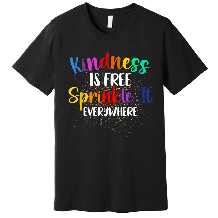 Kindness Is Free Sprinkle It Everywhere Be Kind Premium T-Shirt