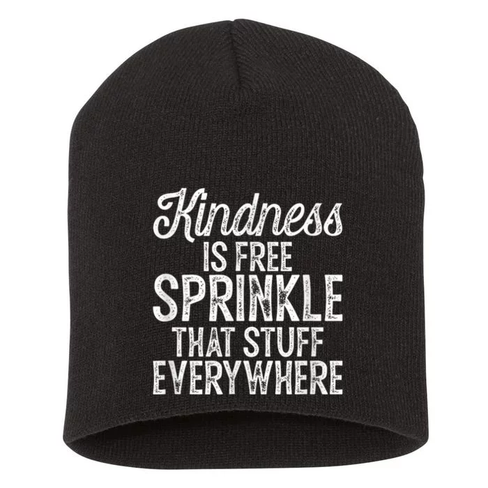 Kindness Is Free Sprinkle That Stuff Everywhere Kindness Short Acrylic Beanie