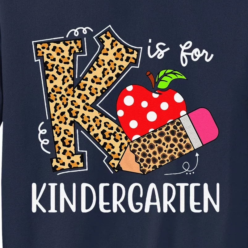 K Is For Kindergarten Teacher Leopard Back To School Kinder Tall Sweatshirt