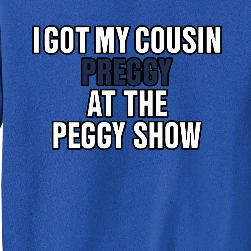 Kanyesbuttplug I Got My Cousin Preggy At The Peggy Show Tall Sweatshirt