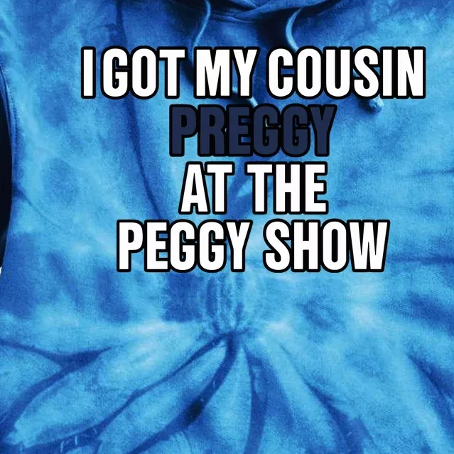 Kanyesbuttplug I Got My Cousin Preggy At The Peggy Show Tie Dye Hoodie