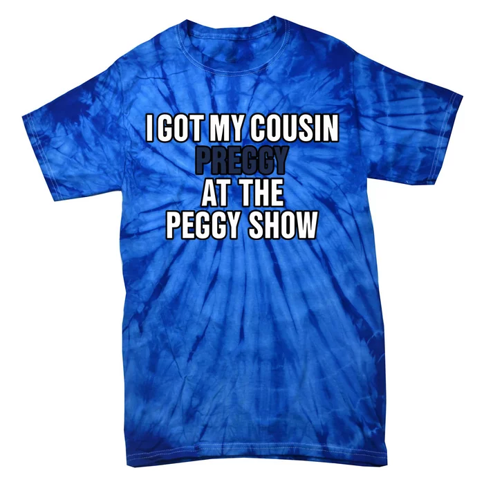 Kanyesbuttplug I Got My Cousin Preggy At The Peggy Show Tie-Dye T-Shirt