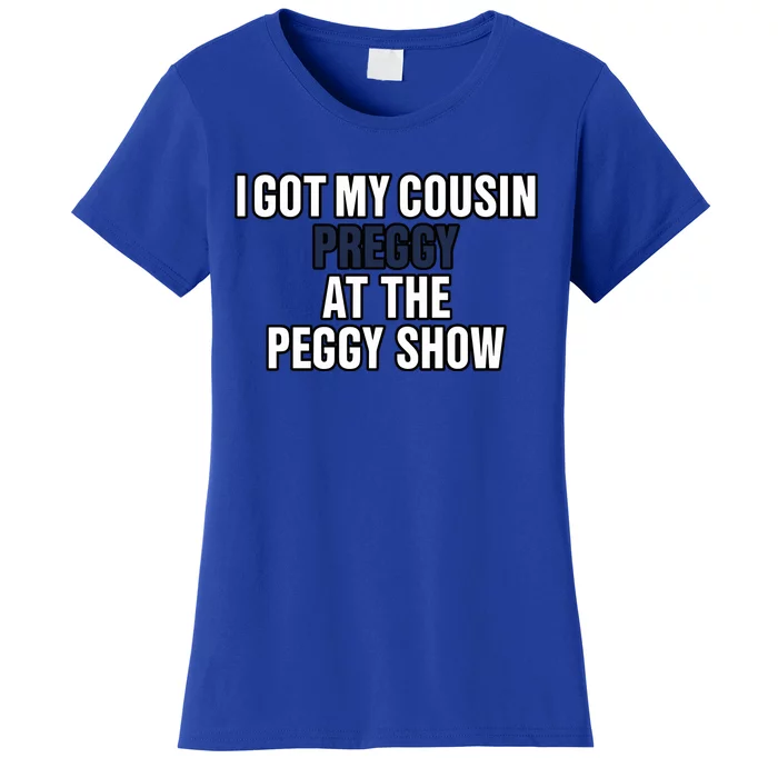 Kanyesbuttplug I Got My Cousin Preggy At The Peggy Show Women's T-Shirt