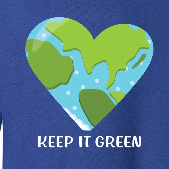 Keep It Green Save The Planet Earth Day Gift Cool Gift Toddler Sweatshirt