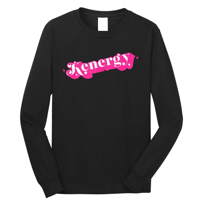 Kenergy I Have Kenergy Funny I Am Kenough For Men Women Kids Long Sleeve Shirt