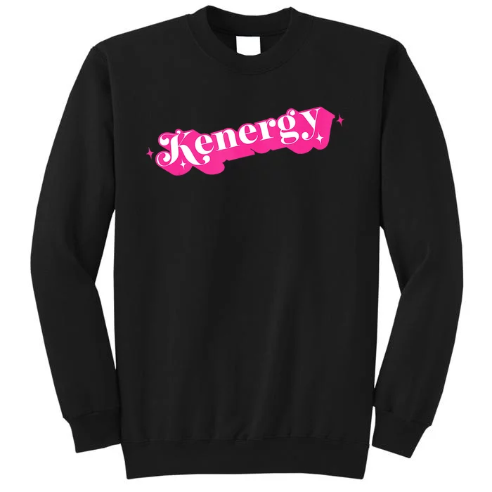 Kenergy I Have Kenergy Funny I Am Kenough For Men Women Kids Tall Sweatshirt