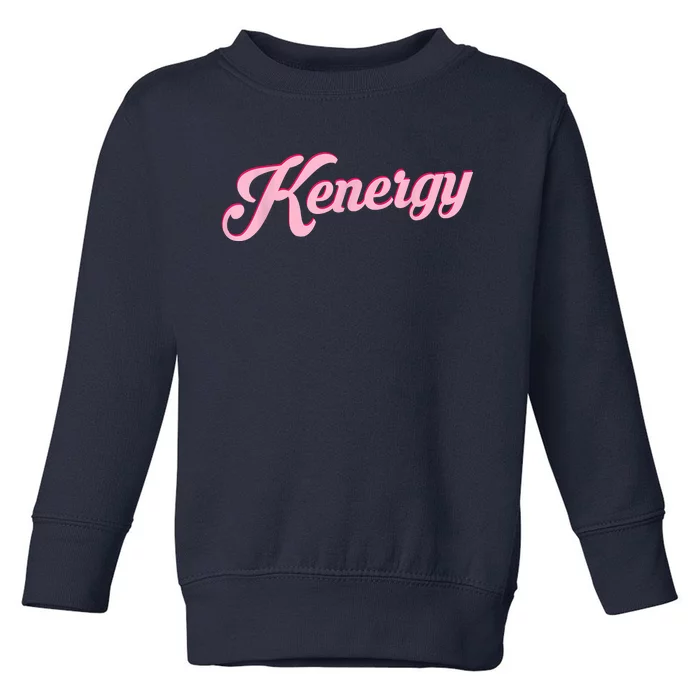 Kenergy I Have Kenergy Funny I Am Kenough Toddler Sweatshirt