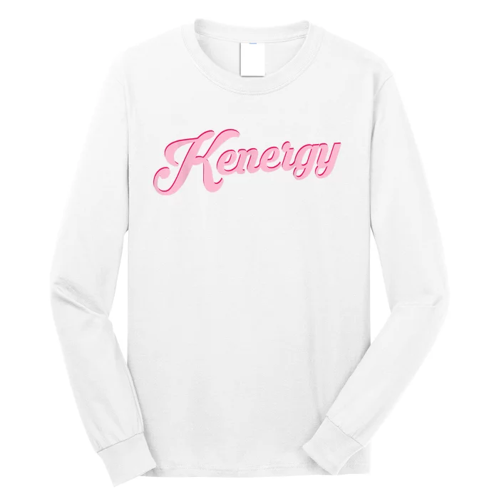 Kenergy I Have Kenergy Funny I Am Kenough Long Sleeve Shirt