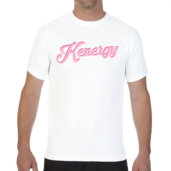 Kenergy I Have Kenergy Funny I Am Kenough Comfort Colors T-Shirt