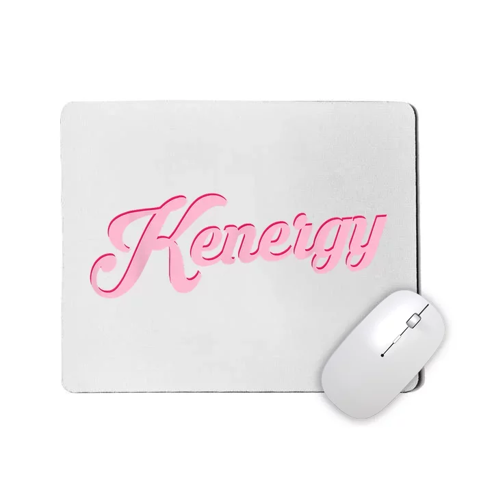 Kenergy I Have Kenergy Funny I Am Kenough Mousepad