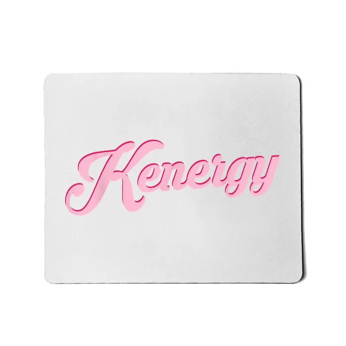 Kenergy I Have Kenergy Funny I Am Kenough Mousepad