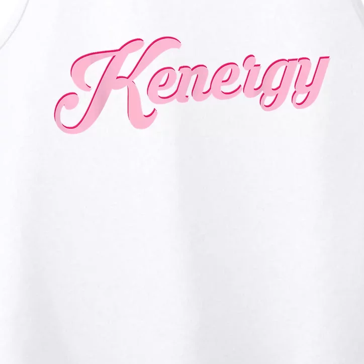 Kenergy I Have Kenergy Funny I Am Kenough Performance Tank