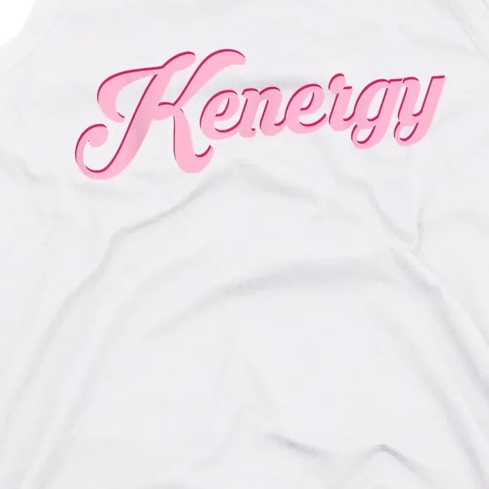 Kenergy I Have Kenergy Funny I Am Kenough Tank Top