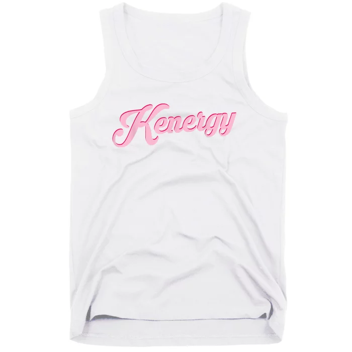 Kenergy I Have Kenergy Funny I Am Kenough Tank Top