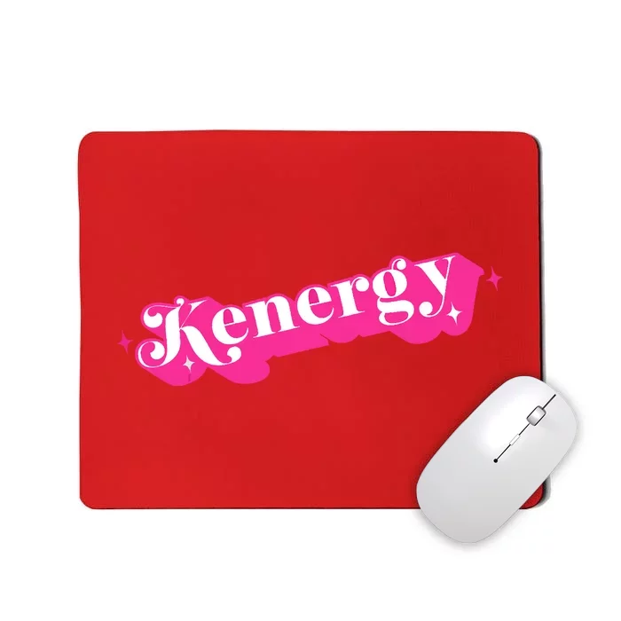 Kenergy I Have Kenergy Funny I Am Kenough Mousepad